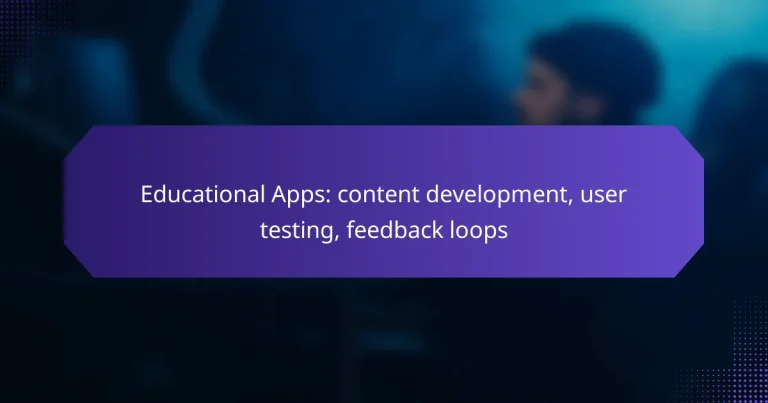Educational Apps: content development, user testing, feedback loops