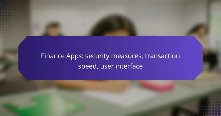 Finance Apps: security measures, transaction speed, user interface