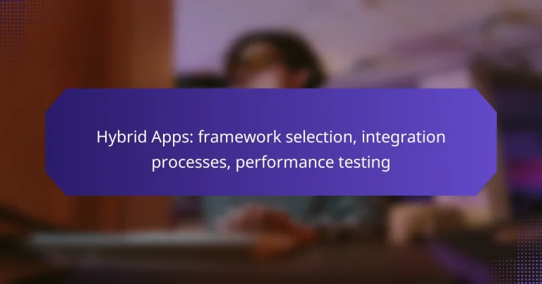 Hybrid Apps: framework selection, integration processes, performance testing
