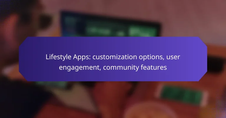 Lifestyle Apps: customization options, user engagement, community features