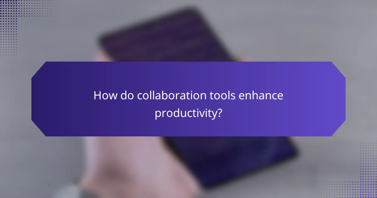 How do collaboration tools enhance productivity?