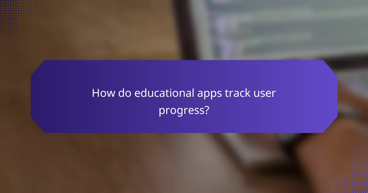 How do educational apps track user progress?