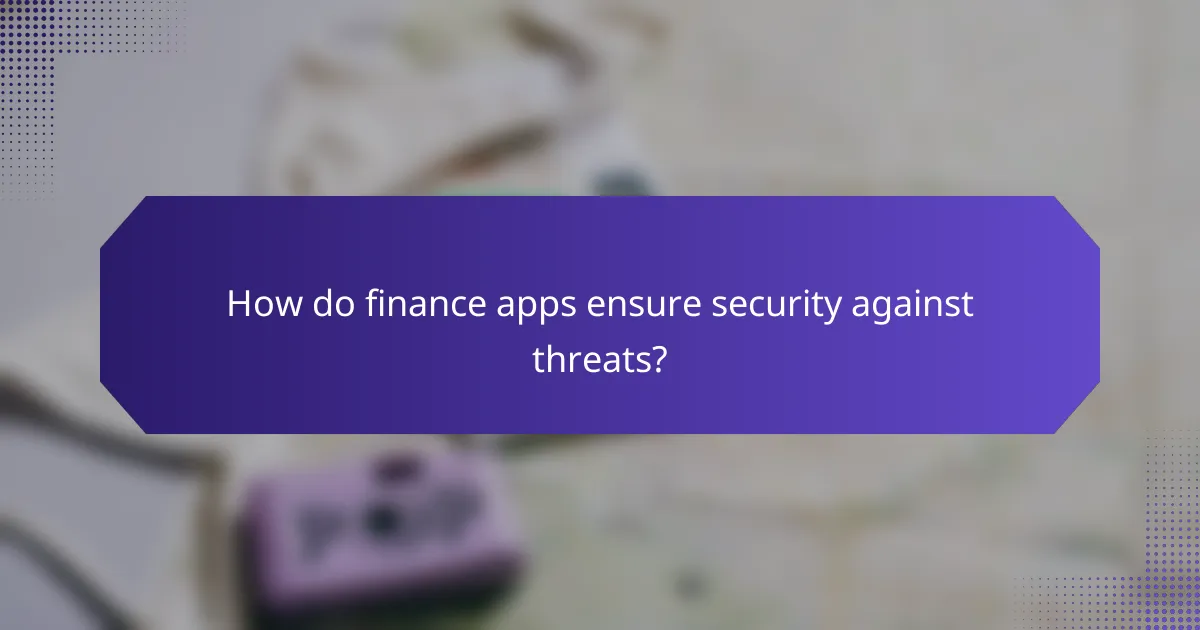 How do finance apps ensure security against threats?