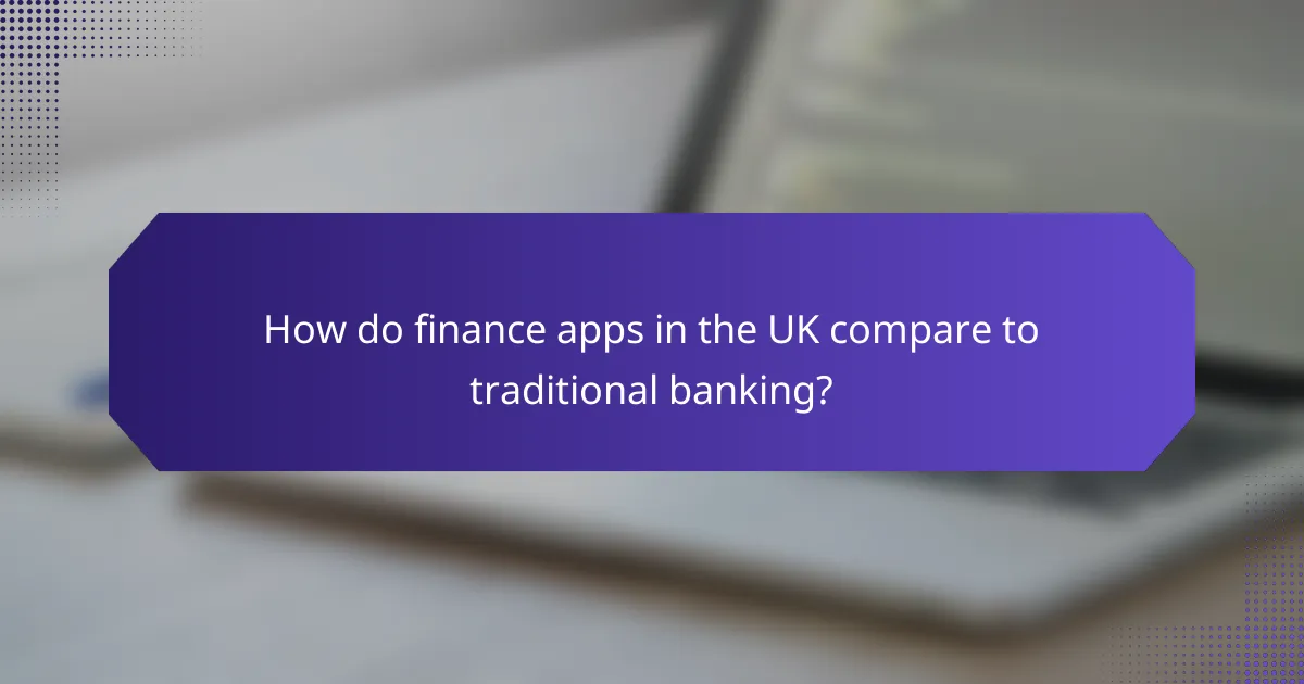 How do finance apps in the UK compare to traditional banking?