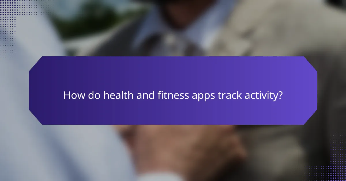 How do health and fitness apps track activity?