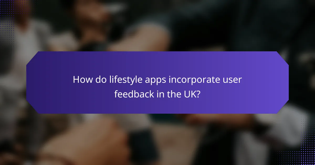 How do lifestyle apps incorporate user feedback in the UK?