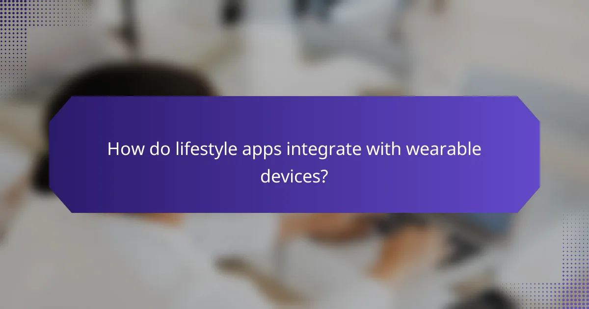 How do lifestyle apps integrate with wearable devices?