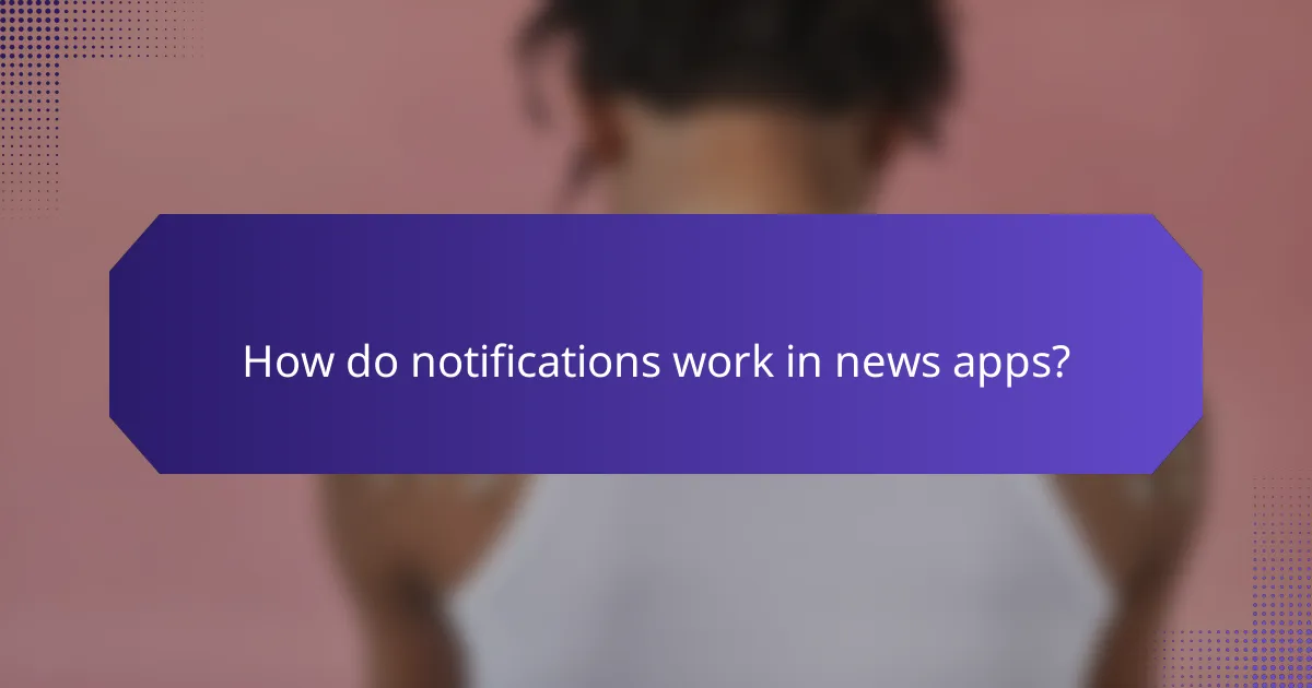 How do notifications work in news apps?