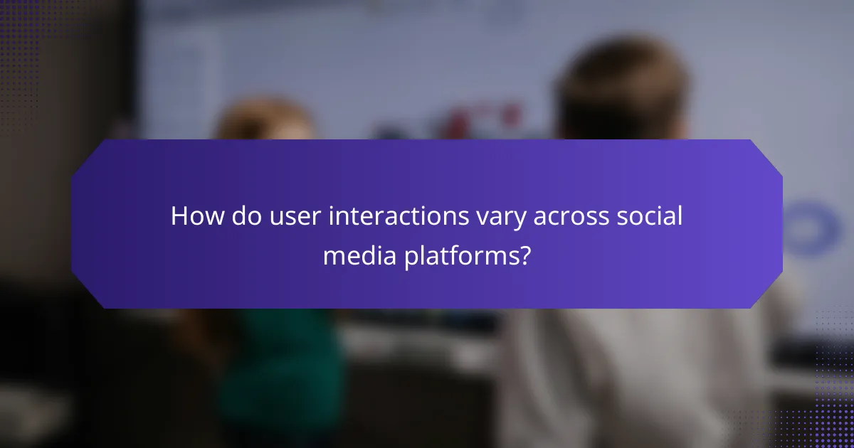 How do user interactions vary across social media platforms?