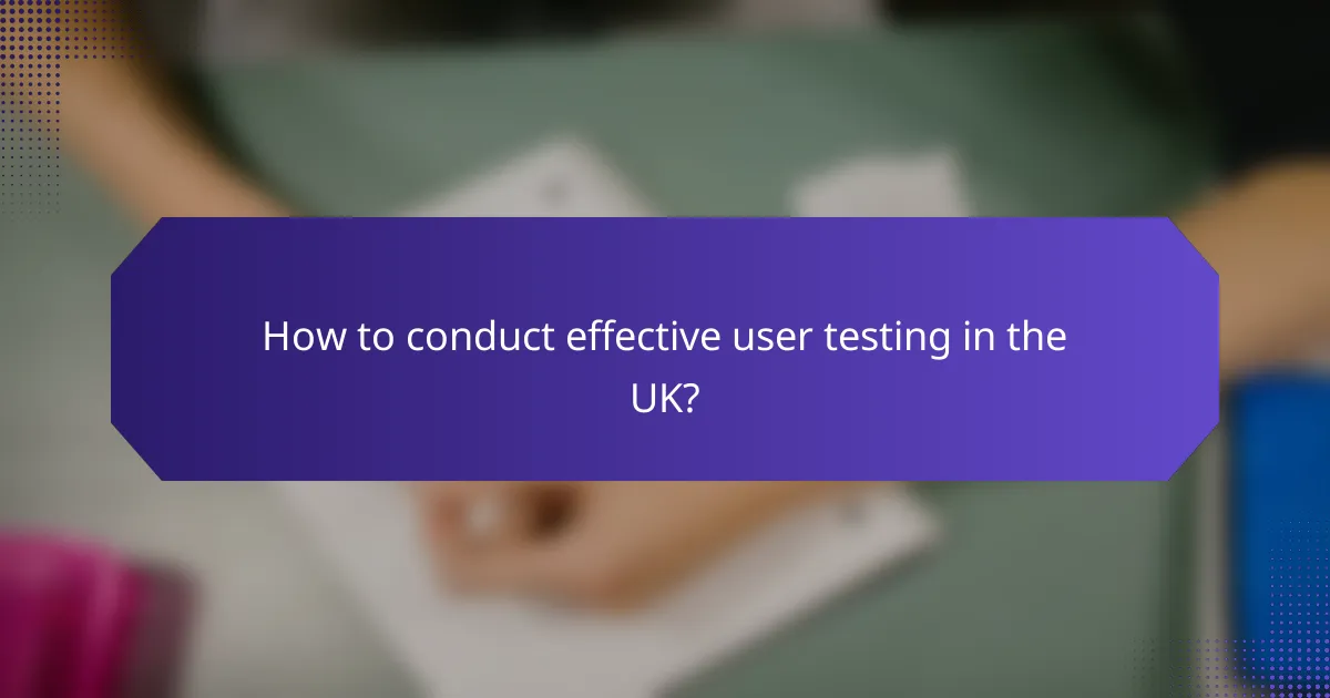 How to conduct effective user testing in the UK?