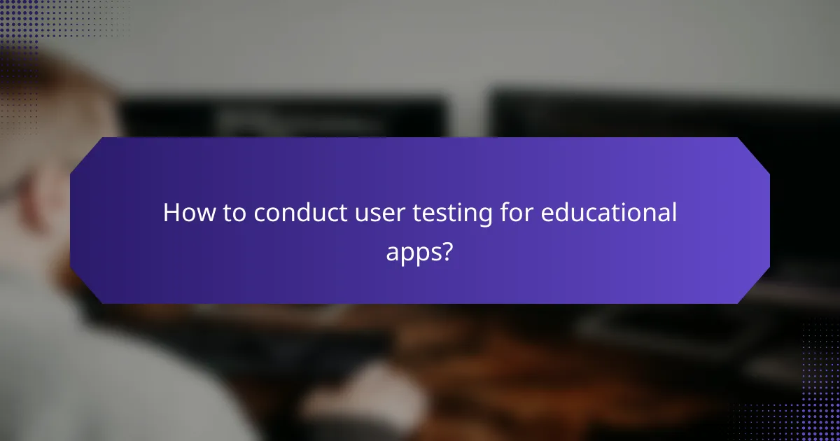 How to conduct user testing for educational apps?