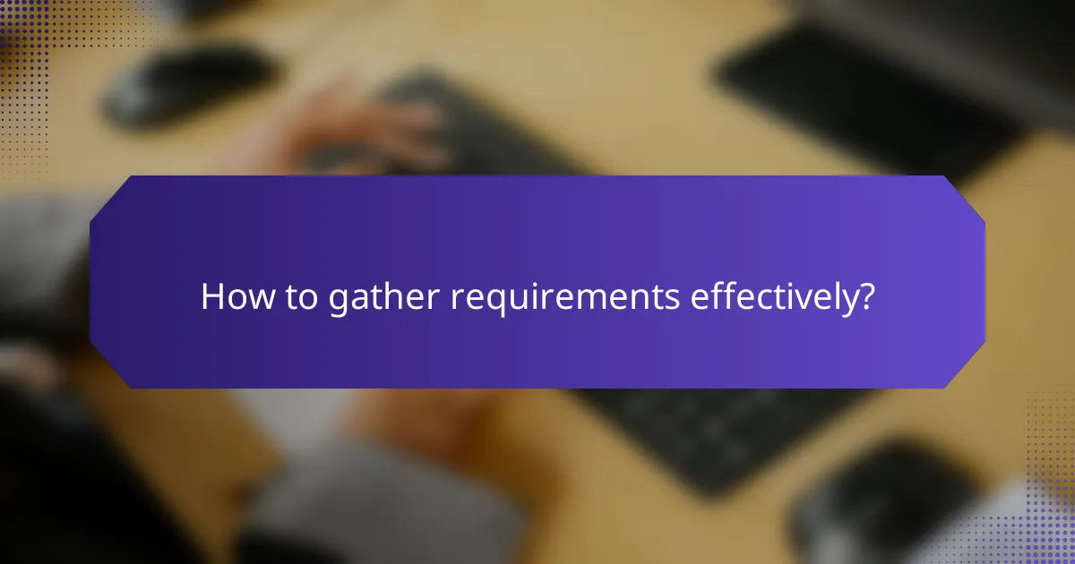 How to gather requirements effectively?