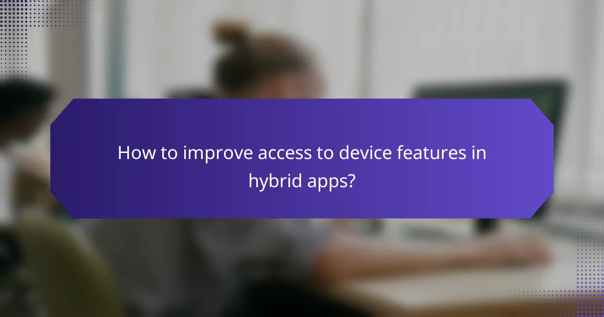 How to improve access to device features in hybrid apps?