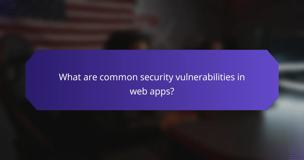 What are common security vulnerabilities in web apps?