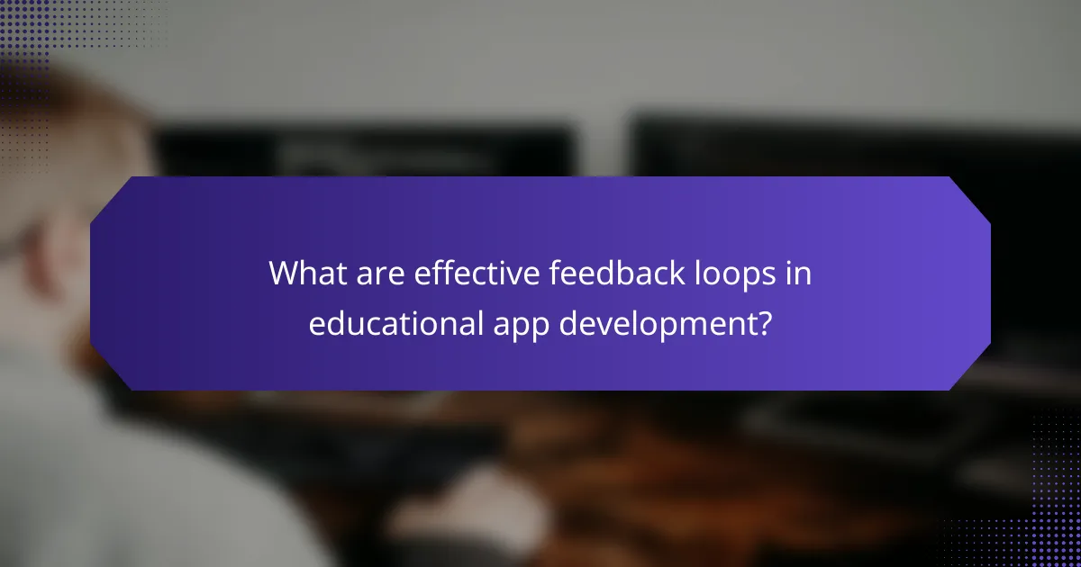 What are effective feedback loops in educational app development?