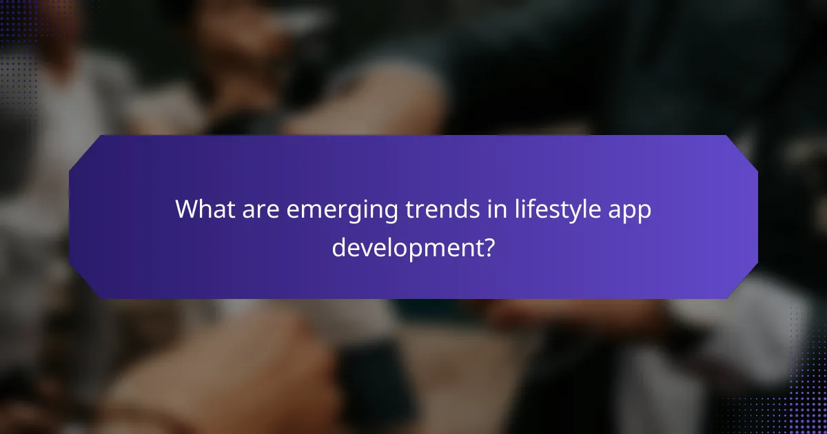 What are emerging trends in lifestyle app development?