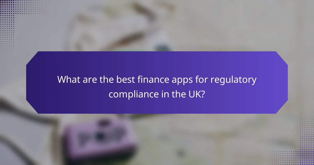What are the best finance apps for regulatory compliance in the UK?