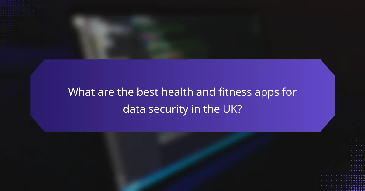 What are the best health and fitness apps for data security in the UK?