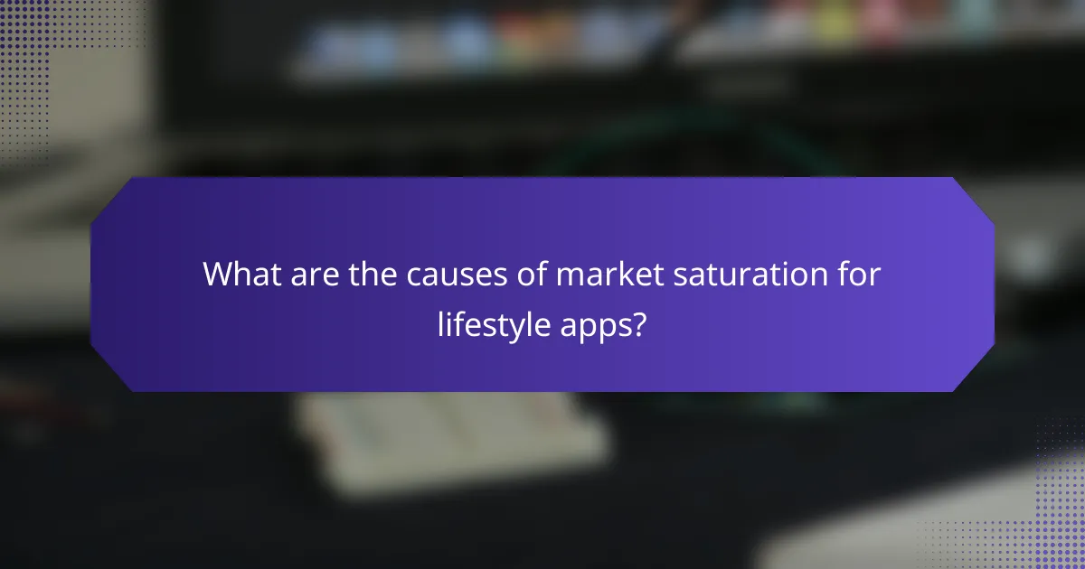 What are the causes of market saturation for lifestyle apps?