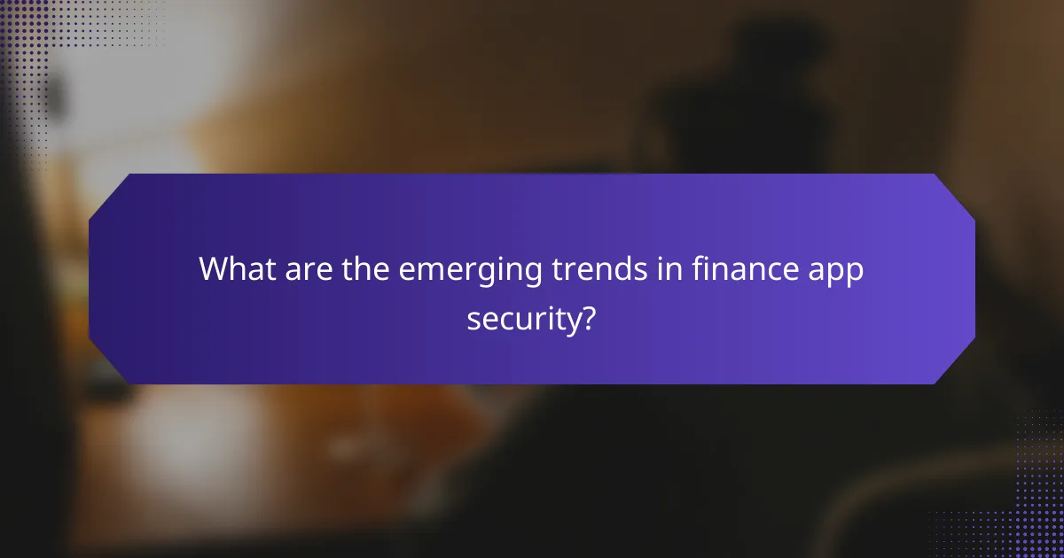 What are the emerging trends in finance app security?