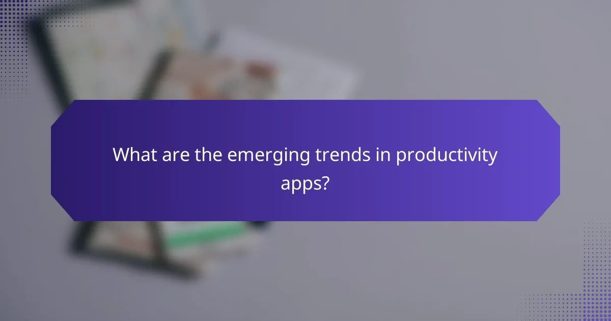 What are the emerging trends in productivity apps?