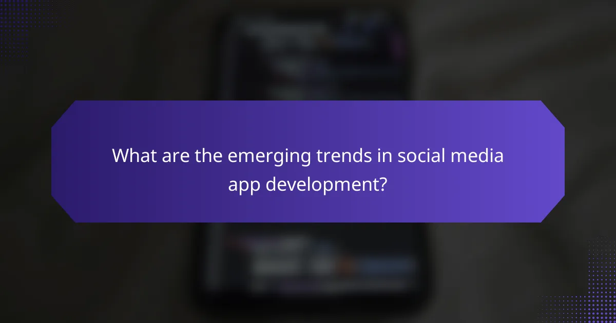 What are the emerging trends in social media app development?