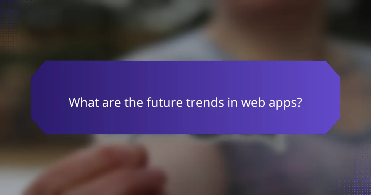What are the future trends in web apps?