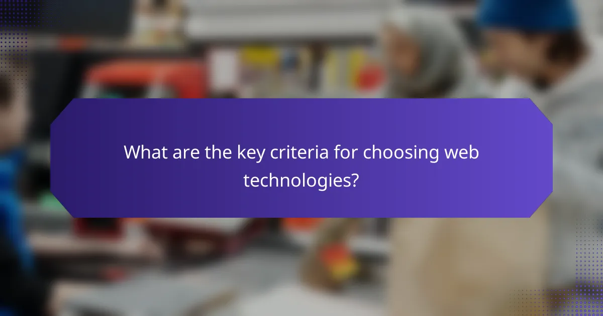 What are the key criteria for choosing web technologies?