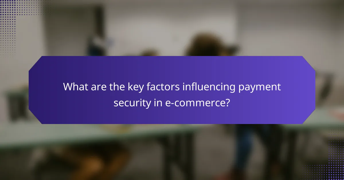 What are the key factors influencing payment security in e-commerce?