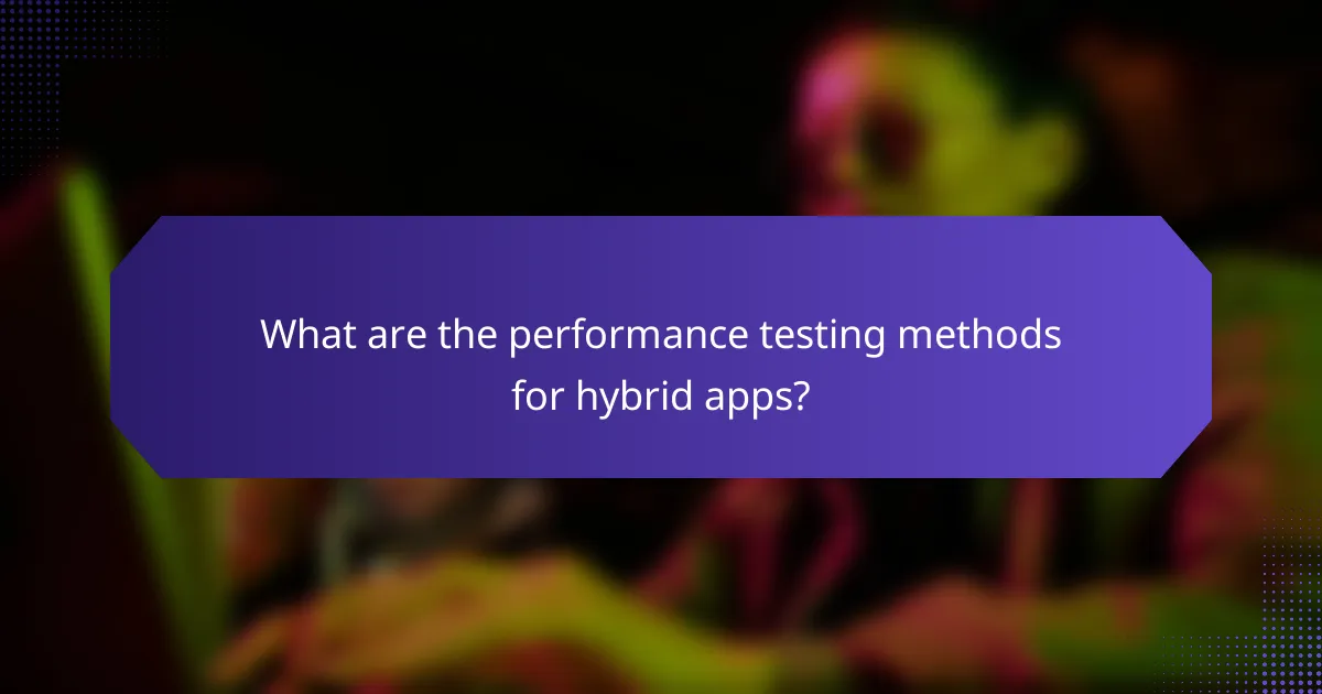 What are the performance testing methods for hybrid apps?