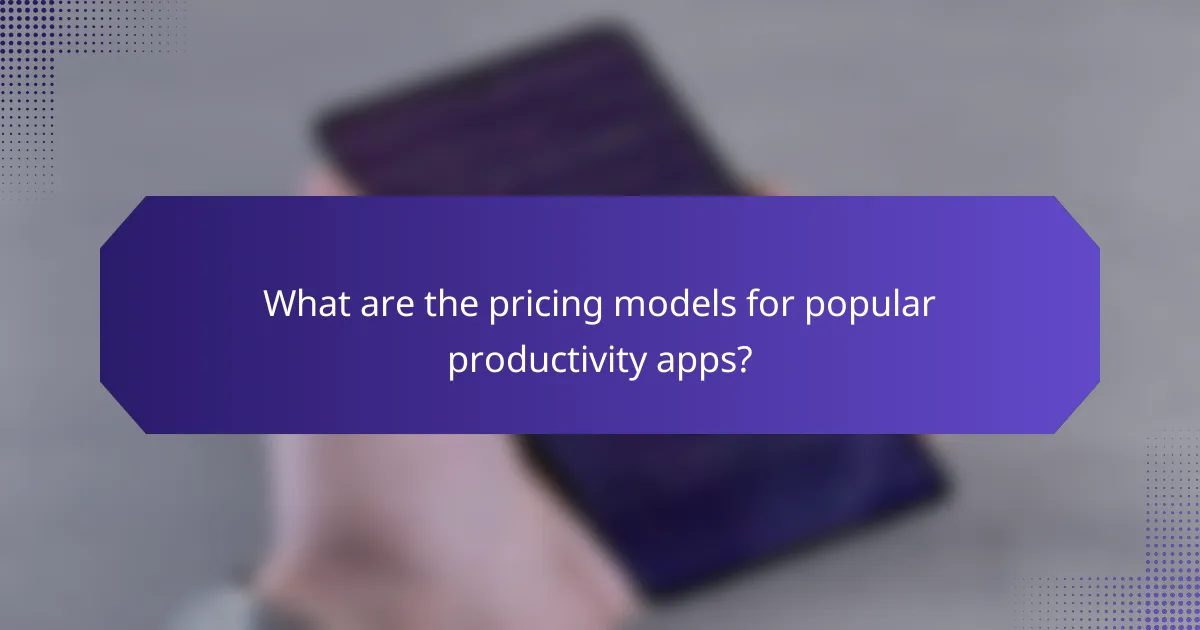 What are the pricing models for popular productivity apps?