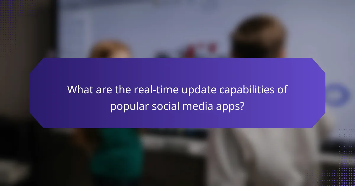 What are the real-time update capabilities of popular social media apps?