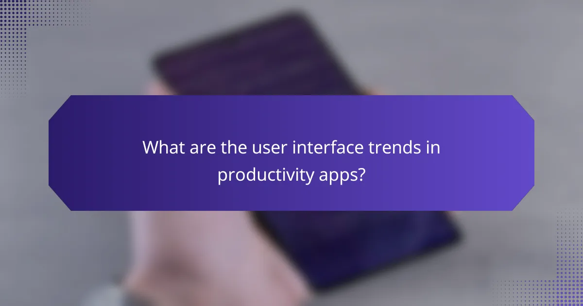 What are the user interface trends in productivity apps?