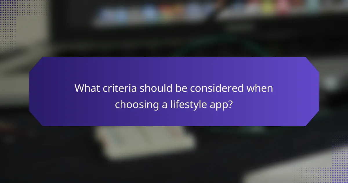 What criteria should be considered when choosing a lifestyle app?