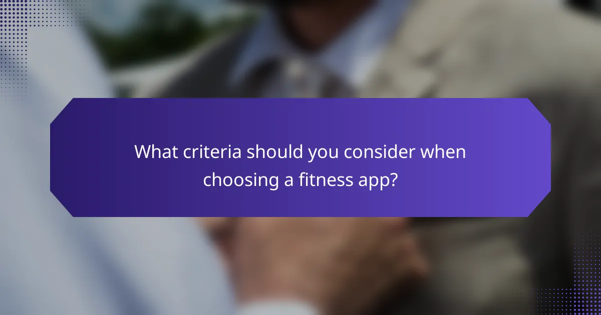 What criteria should you consider when choosing a fitness app?