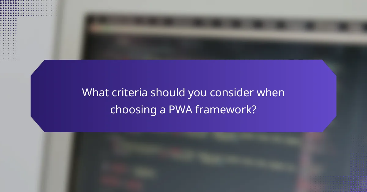What criteria should you consider when choosing a PWA framework?