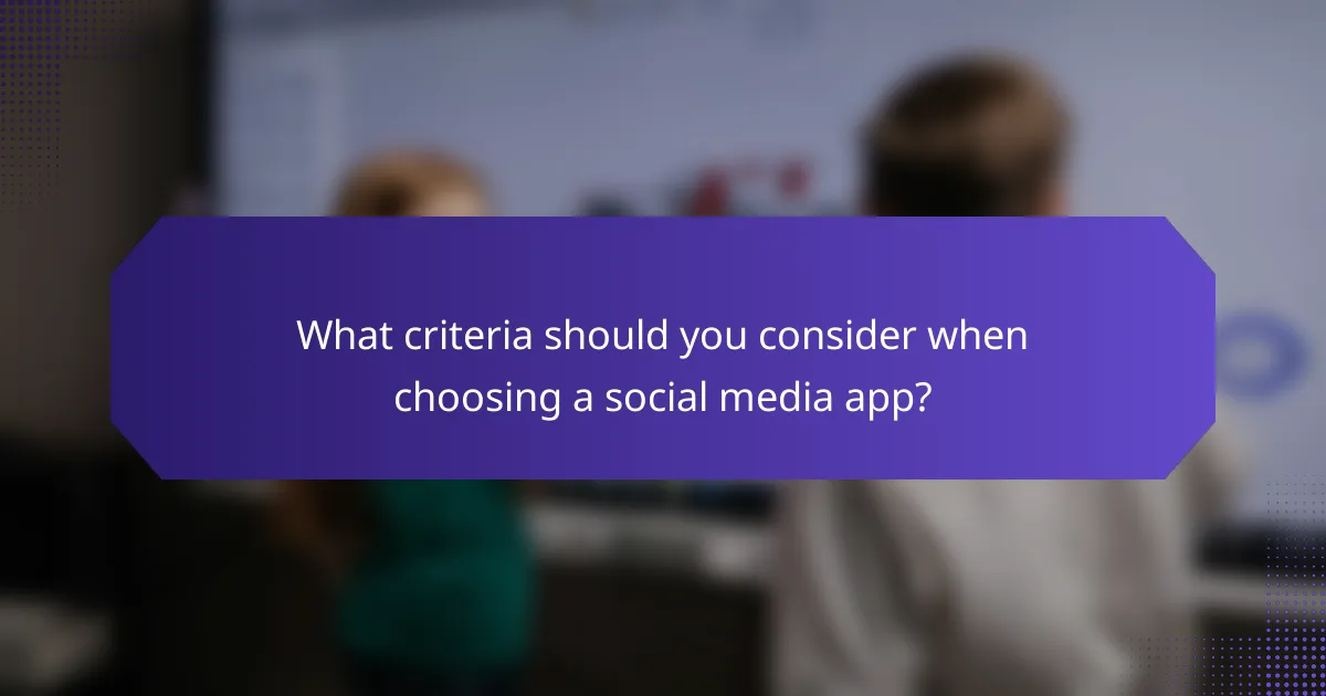 What criteria should you consider when choosing a social media app?