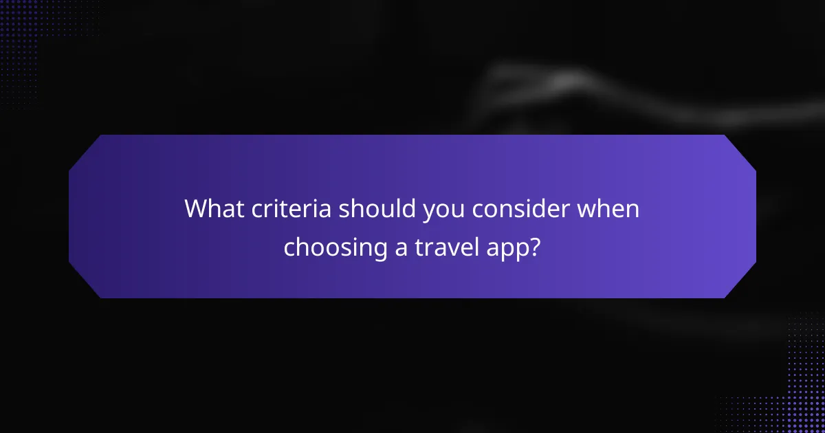 What criteria should you consider when choosing a travel app?