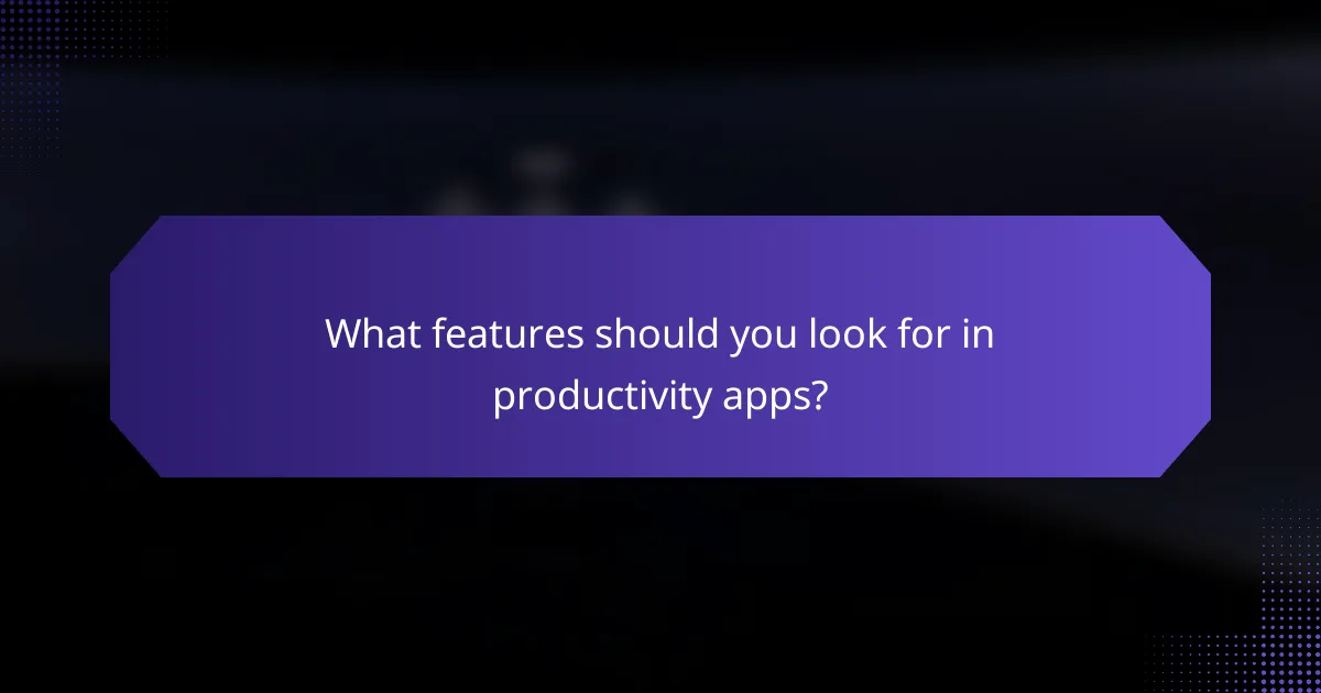 What features should you look for in productivity apps?