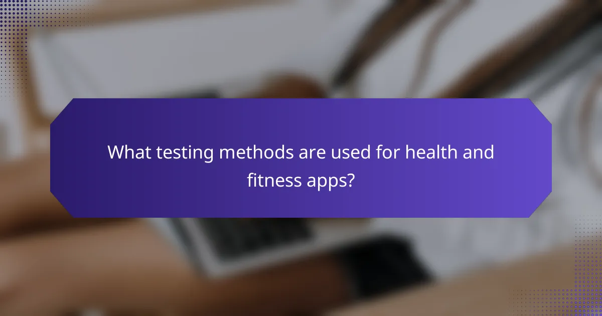 What testing methods are used for health and fitness apps?